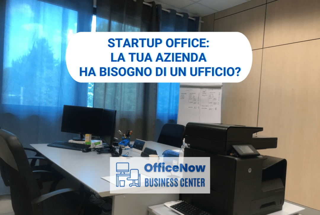 Startup Office: la tua azienda ha bisogno di un ufficio?